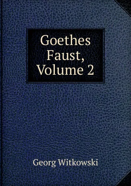 Обложка книги Goethes Faust, Volume 2, Georg Witkowski