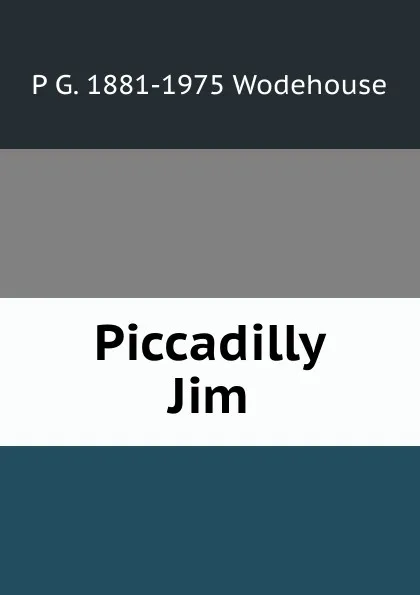 Обложка книги Piccadilly Jim, P G. 1881-1975 Wodehouse