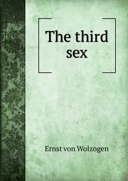 Обложка книги The third sex, Ernst von Wolzogen