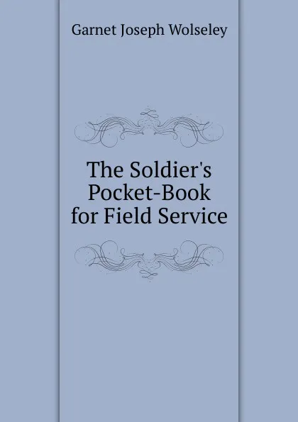 Обложка книги The Soldier.s Pocket-Book for Field Service, Garnet Joseph Wolseley