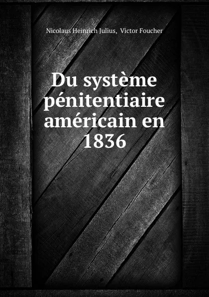 Обложка книги Du systeme penitentiaire americain en 1836, Nicolaus Heinrich Julius