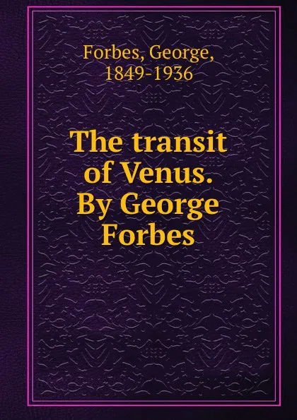 Обложка книги The transit of Venus. By George Forbes, George Forbes