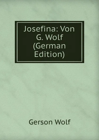 Обложка книги Josefina: Von G. Wolf (German Edition), Gerson Wolf