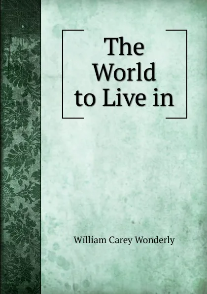 Обложка книги The World to Live in, William Carey Wonderly