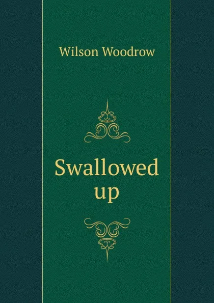 Обложка книги Swallowed up, Woodrow Wilson