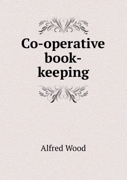 Обложка книги Co-operative book-keeping, Alfred Wood