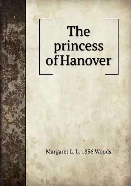 Обложка книги The princess of Hanover, Margaret L. b. 1856 Woods