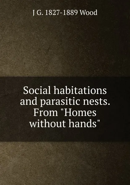 Обложка книги Social habitations and parasitic nests. From 