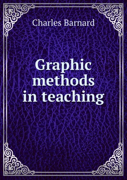 Обложка книги Graphic methods in teaching, Charles Barnard