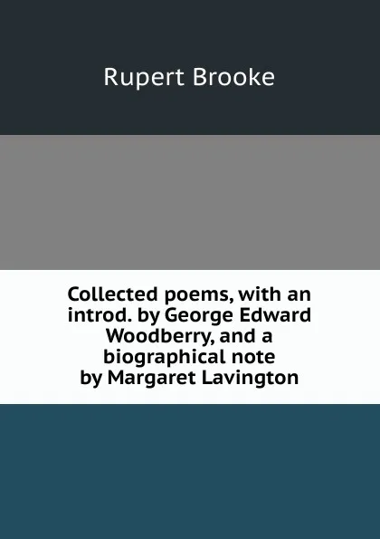 Обложка книги Collected poems, with an introd. by George Edward Woodberry, and a biographical note by Margaret Lavington, Rupert Brooke