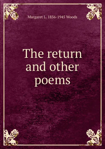 Обложка книги The return and other poems, Margaret L. 1856-1945 Woods