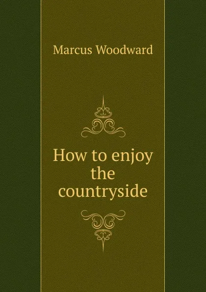 Обложка книги How to enjoy the countryside, Marcus Woodward