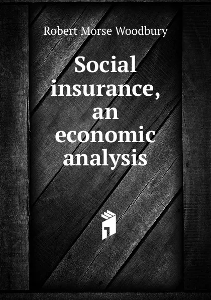 Обложка книги Social insurance, an economic analysis, Robert Morse Woodbury