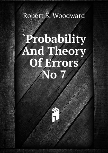 Обложка книги .Probability And Theory Of Errors No 7, Robert S. Woodward