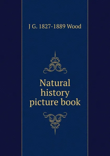 Обложка книги Natural history picture book, J G. 1827-1889 Wood