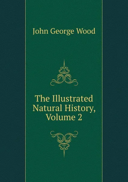 Обложка книги The Illustrated Natural History, Volume 2, J. G. Wood