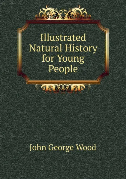 Обложка книги Illustrated Natural History for Young People, J. G. Wood
