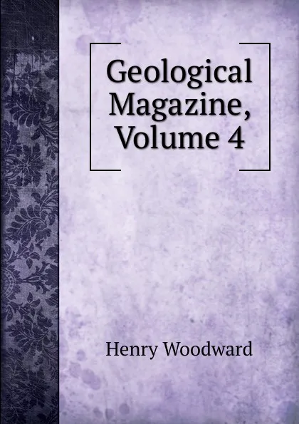 Обложка книги Geological Magazine, Volume 4, Henry Woodward