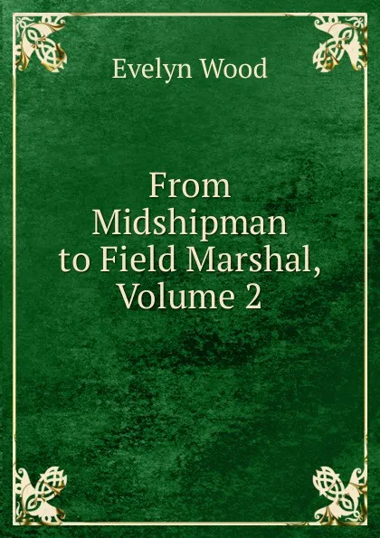 Обложка книги From Midshipman to Field Marshal, Volume 2, Evelyn Wood