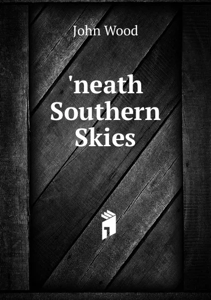 Обложка книги .neath Southern Skies, John Wood