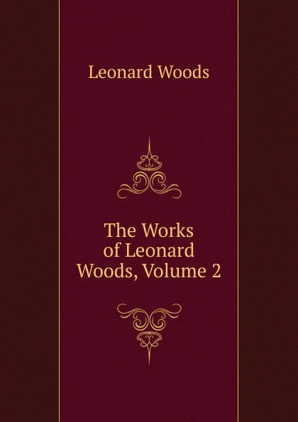 Обложка книги The Works of Leonard Woods, Volume 2, Leonard Woods