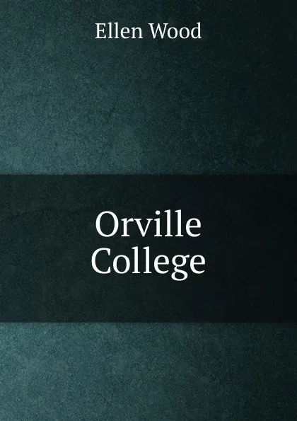 Обложка книги Orville College, Ellen Wood