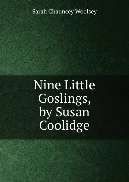 Обложка книги Nine Little Goslings, by Susan Coolidge, Sarah Chauncey Woolsey