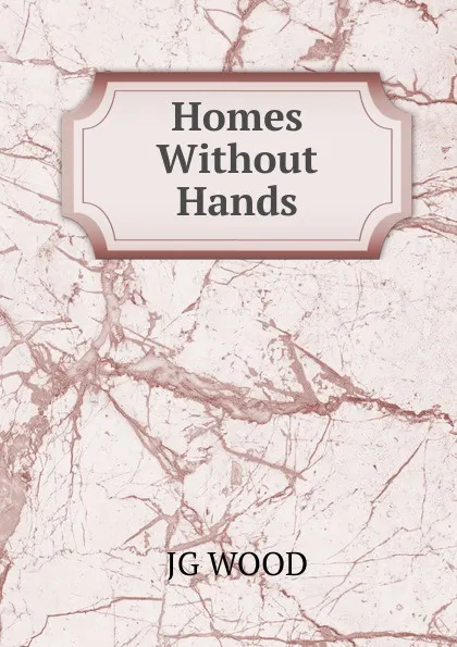 Обложка книги Homes Without Hands, JG WOOD