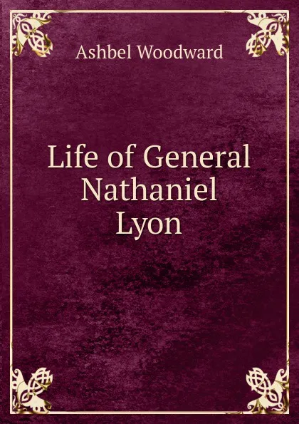 Обложка книги Life of General Nathaniel Lyon, Ashbel Woodward