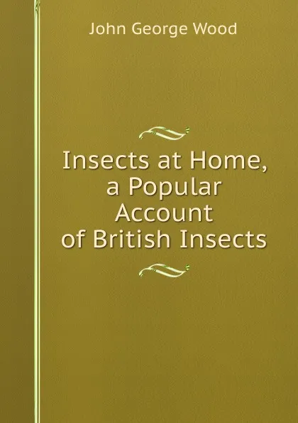 Обложка книги Insects at Home, a Popular Account of British Insects, J. G. Wood