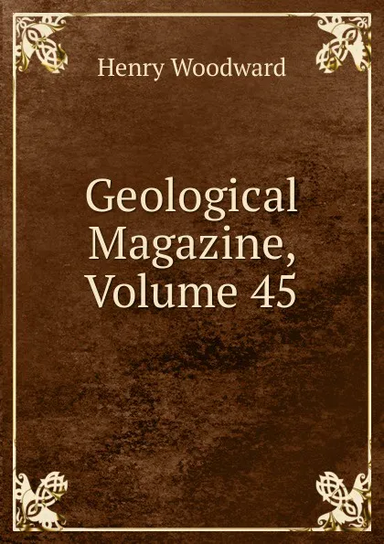 Обложка книги Geological Magazine, Volume 45, Henry Woodward