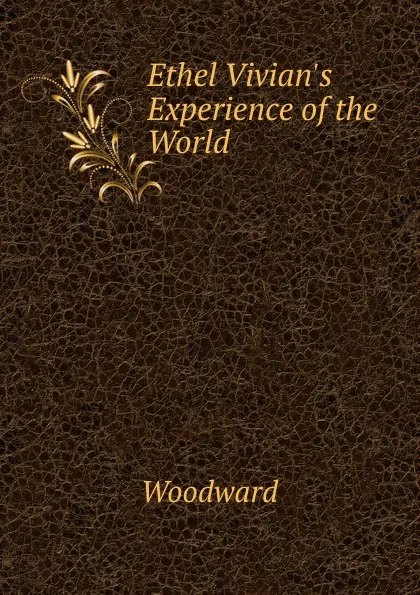 Обложка книги Ethel Vivian.s Experience of the World, Woodward