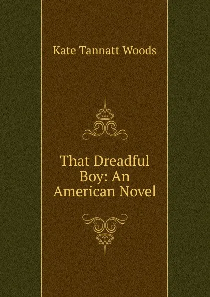 Обложка книги That Dreadful Boy: An American Novel, Kate Tannatt Woods