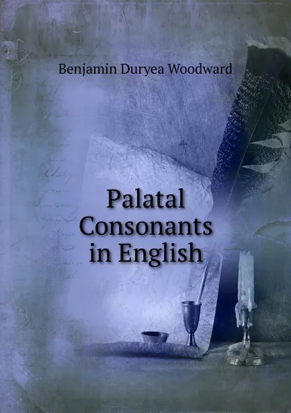 Обложка книги Palatal Consonants in English, Benjamin Duryea Woodward