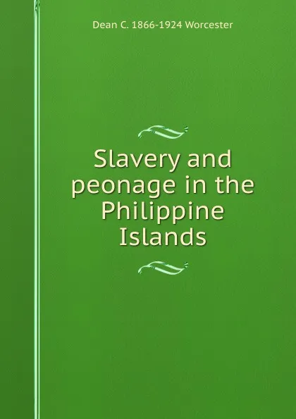 Обложка книги Slavery and peonage in the Philippine Islands, Dean C. 1866-1924 Worcester