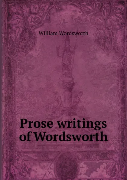 Обложка книги Prose writings of Wordsworth, Wordsworth William