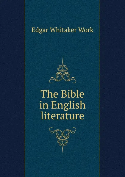 Обложка книги The Bible in English literature, Edgar Whitaker Work