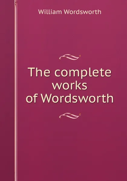 Обложка книги The complete works of Wordsworth, Wordsworth William