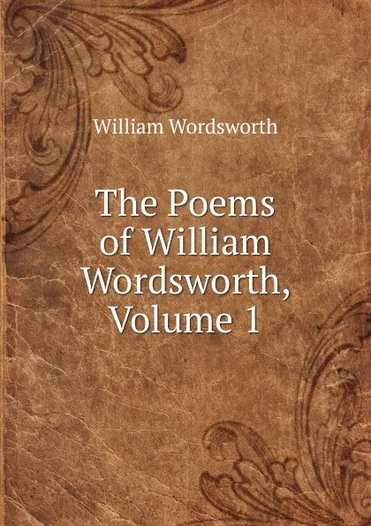 Обложка книги The Poems of William Wordsworth, Volume 1, Wordsworth William