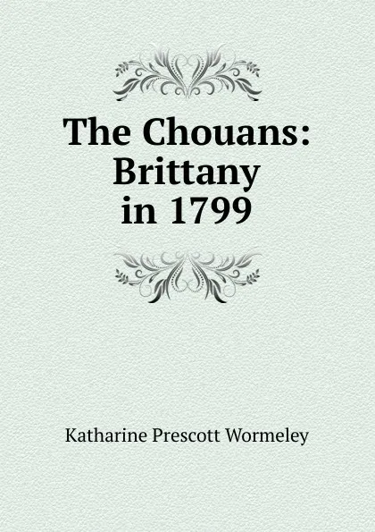 Обложка книги The Chouans: Brittany in 1799, Katharine Prescott Wormeley