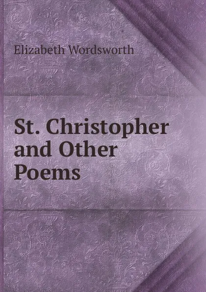 Обложка книги St. Christopher and Other Poems, Elizabeth Wordsworth