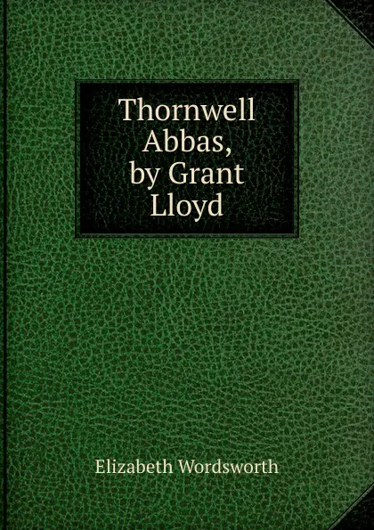 Обложка книги Thornwell Abbas, by Grant Lloyd, Elizabeth Wordsworth