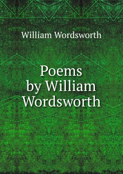 Обложка книги Poems by William Wordsworth, Wordsworth William