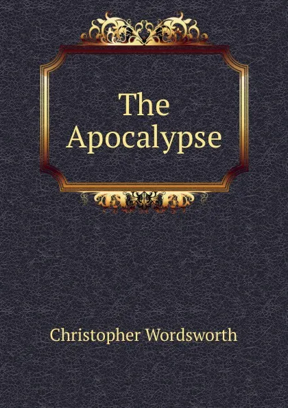 Обложка книги The Apocalypse, Christopher Wordsworth