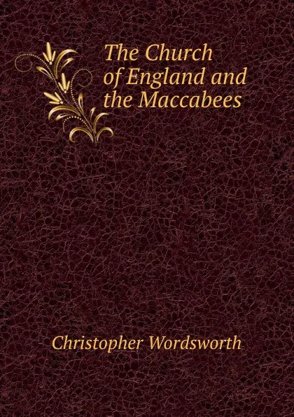 Обложка книги The Church of England and the Maccabees, Christopher Wordsworth