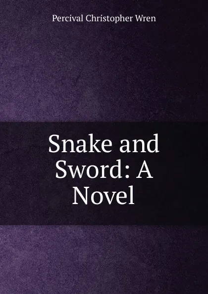 Обложка книги Snake and Sword: A Novel, Percival Christopher Wren