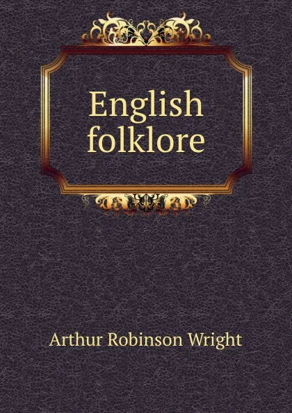 Обложка книги English folklore, Arthur Robinson Wright