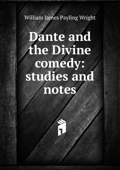 Обложка книги Dante and the Divine comedy: studies and notes, William James Payling Wright