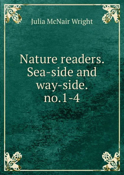 Обложка книги Nature readers. Sea-side and way-side. no.1-4, Julia McNair Wright