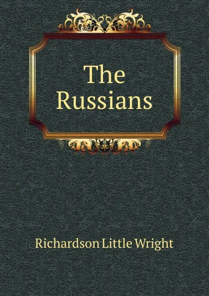 Обложка книги The Russians, Richardson Little Wright